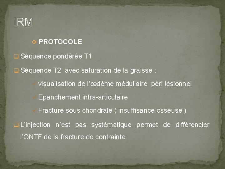IRM v PROTOCOLE q Séquence pondérée T 1 q Séquence T 2 avec saturation