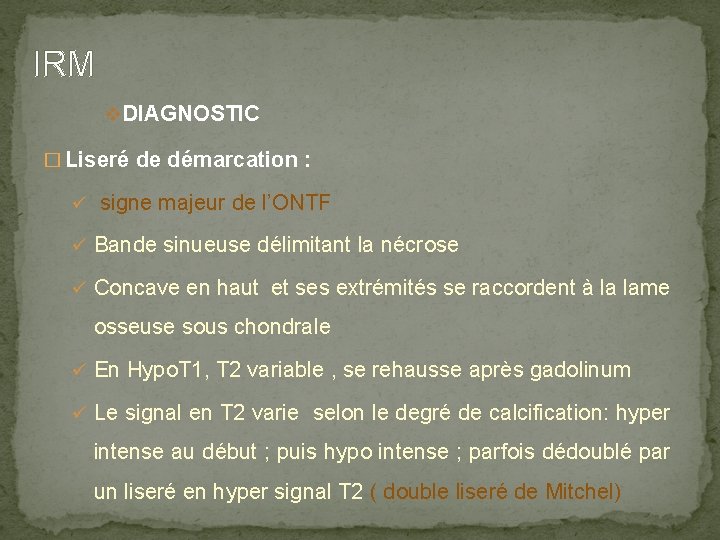 IRM v DIAGNOSTIC � Liseré de démarcation : ü signe majeur de l’ONTF ü