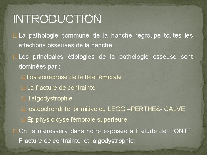 INTRODUCTION � La pathologie commune de la hanche regroupe toutes les affections osseuses de