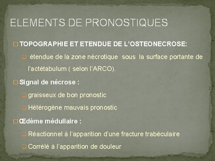 ELEMENTS DE PRONOSTIQUES � TOPOGRAPHIE ET ETENDUE DE L’OSTEONECROSE: q étendue de la zone