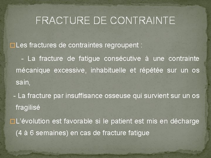 FRACTURE DE CONTRAINTE � Les fractures de contraintes regroupent : - La fracture de
