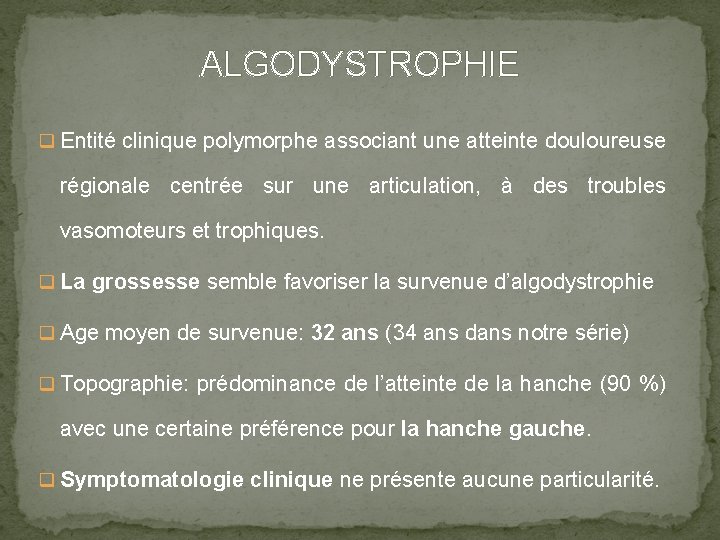 ALGODYSTROPHIE q Entité clinique polymorphe associant une atteinte douloureuse régionale centrée sur une articulation,