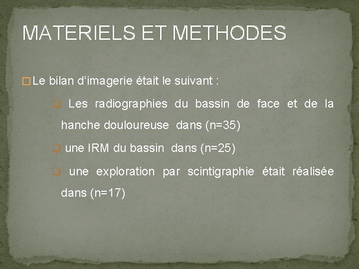 MATERIELS ET METHODES � Le bilan d’imagerie était le suivant : q Les radiographies