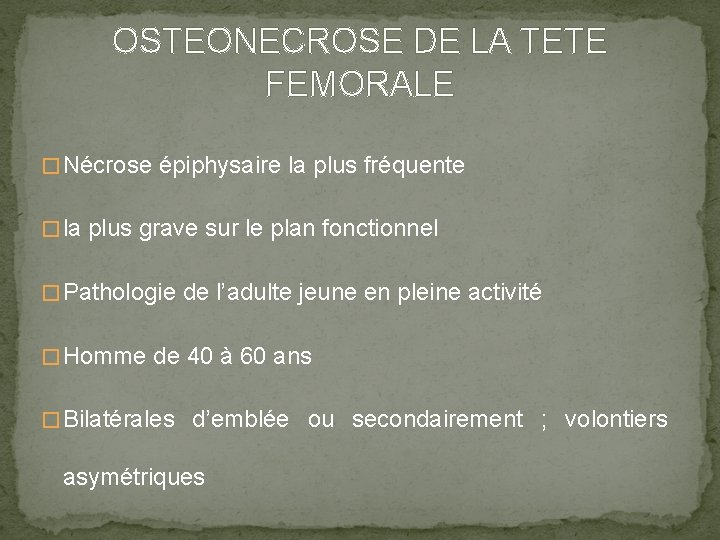 OSTEONECROSE DE LA TETE FEMORALE � Nécrose épiphysaire la plus fréquente � la plus