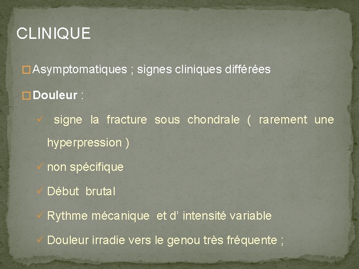 CLINIQUE � Asymptomatiques ; signes cliniques différées � Douleur : ü signe la fracture