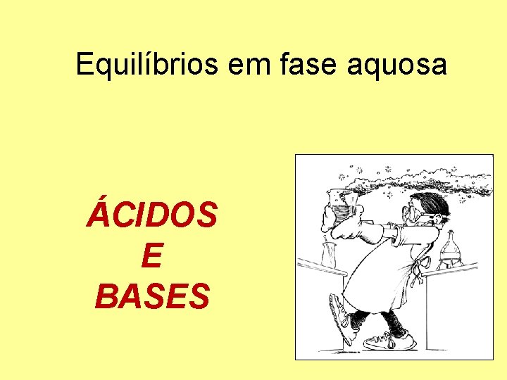 Equilíbrios em fase aquosa ÁCIDOS E BASES 