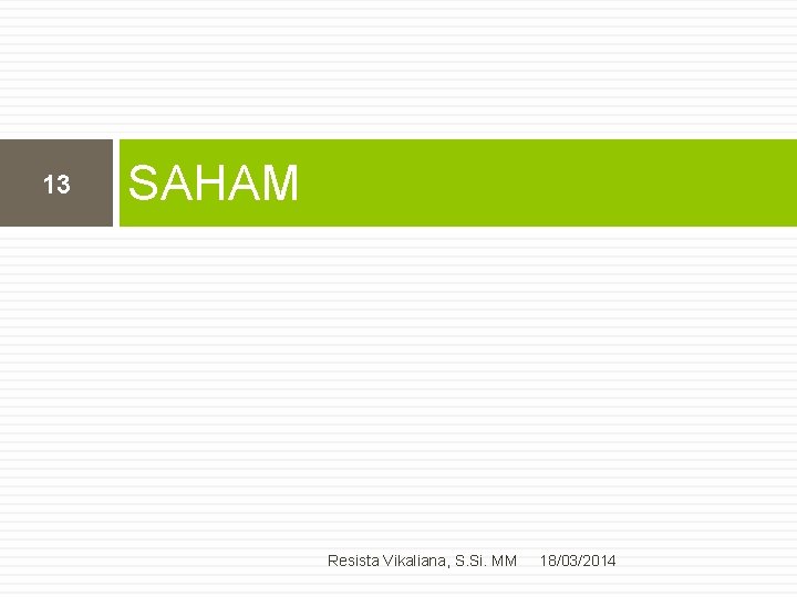 13 SAHAM Resista Vikaliana, S. Si. MM 18/03/2014 