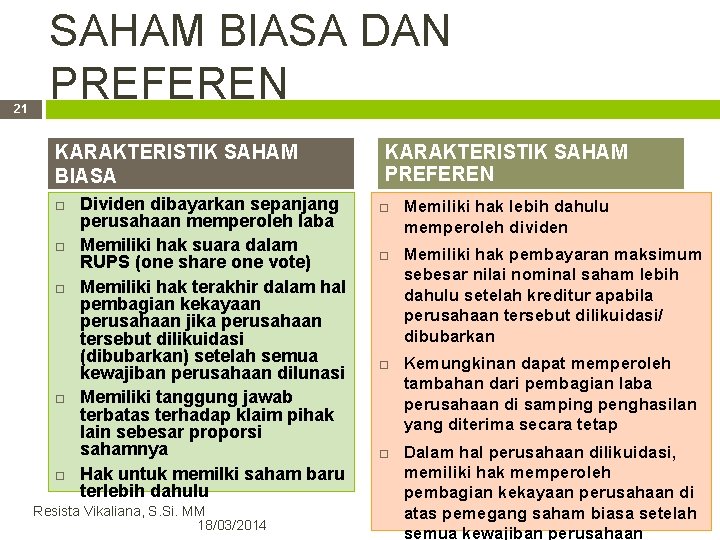 21 SAHAM BIASA DAN PREFEREN KARAKTERISTIK SAHAM BIASA Dividen dibayarkan sepanjang perusahaan memperoleh laba