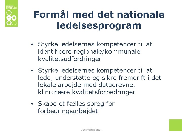 Formål med det nationale ledelsesprogram • Styrke ledelsernes kompetencer til at identificere regionale/kommunale kvalitetsudfordringer