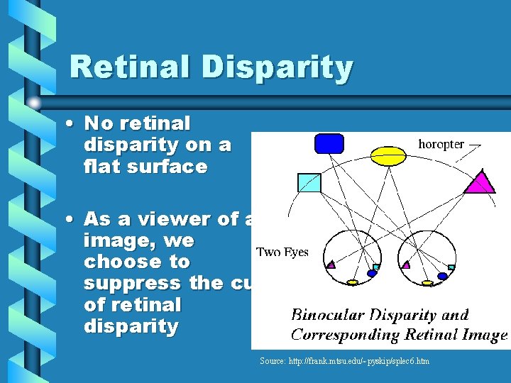 Retinal Disparity • No retinal disparity on a flat surface • As a viewer
