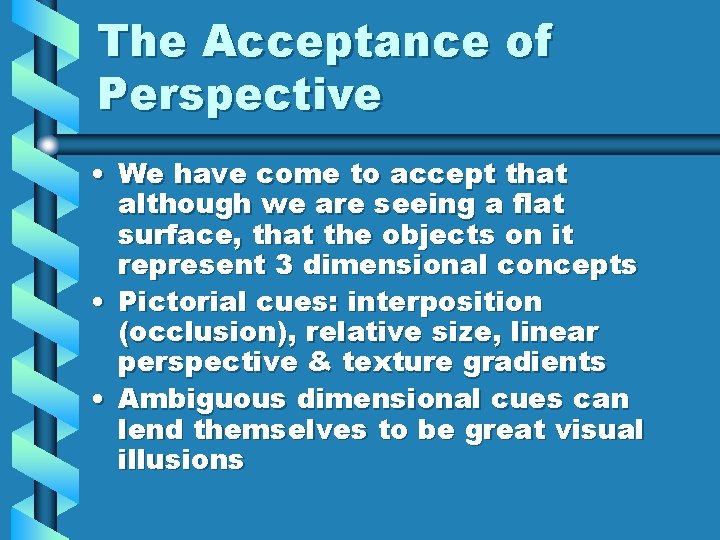 The Acceptance of Perspective • We have come to accept that although we are