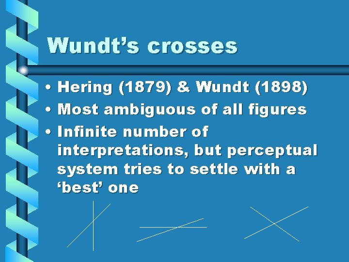 Wundt’s crosses • Hering (1879) & Wundt (1898) • Most ambiguous of all figures