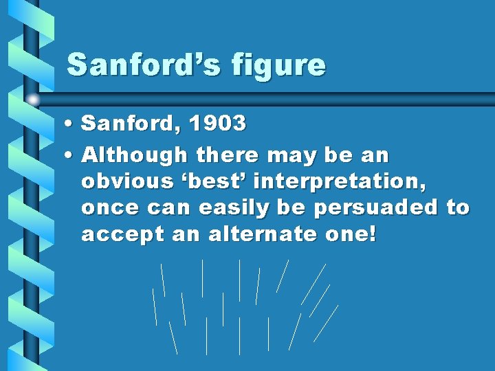 Sanford’s figure • Sanford, 1903 • Although there may be an obvious ‘best’ interpretation,