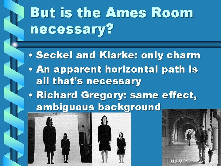 But is the Ames Room necessary? • Seckel and Klarke: only charm • An