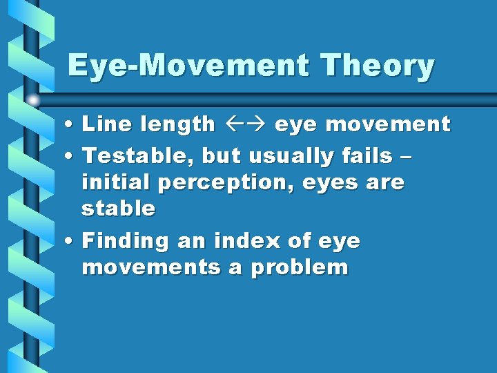 Eye-Movement Theory • Line length eye movement • Testable, but usually fails – initial