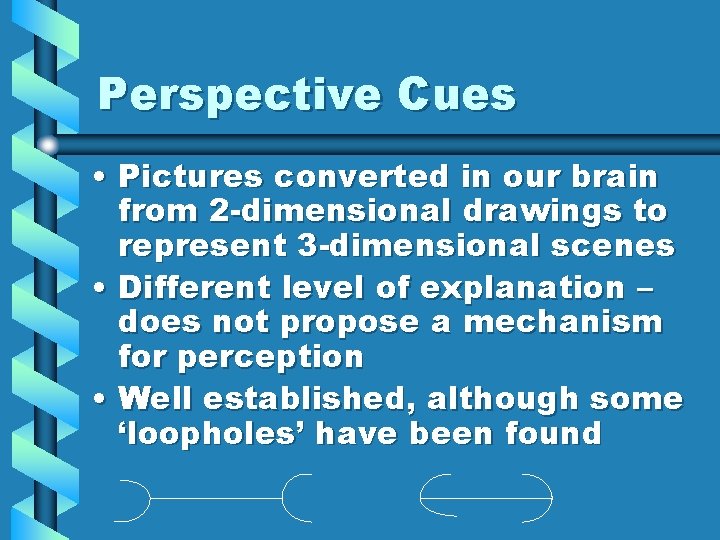 Perspective Cues • Pictures converted in our brain from 2 -dimensional drawings to represent