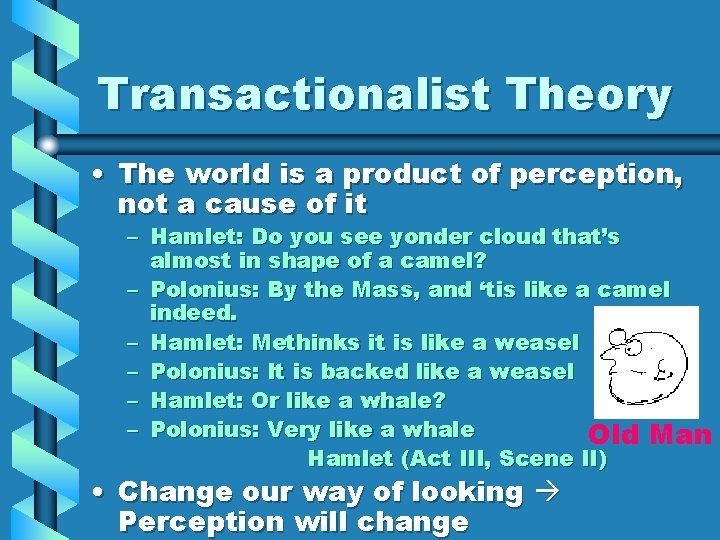 Transactionalist Theory • The world is a product of perception, not a cause of