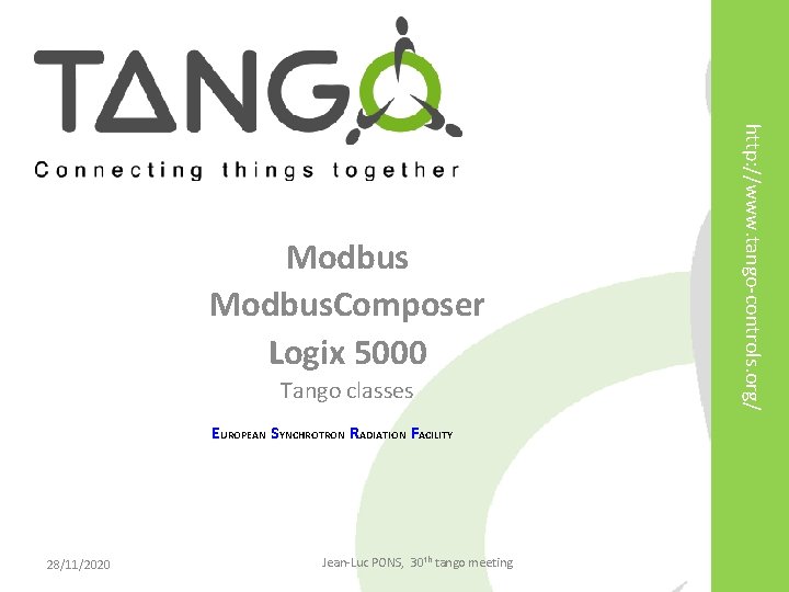 Tango classes http: //www. tango-controls. org/ Modbus. Composer Logix 5000 EUROPEAN SYNCHROTRON RADIATION FACILITY