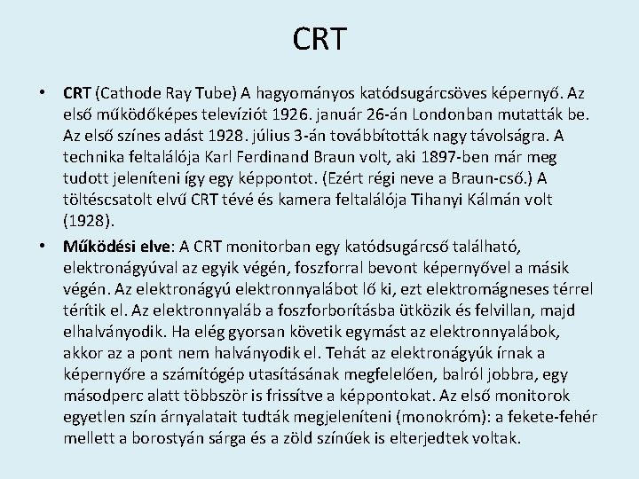 CRT • CRT (Cathode Ray Tube) A hagyományos katódsugárcsöves képernyő. Az első működőképes televíziót