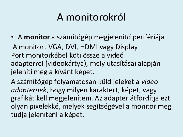 A monitorokról • A monitor a számítógép megjelenítő perifériája A monitort VGA, DVI, HDMI
