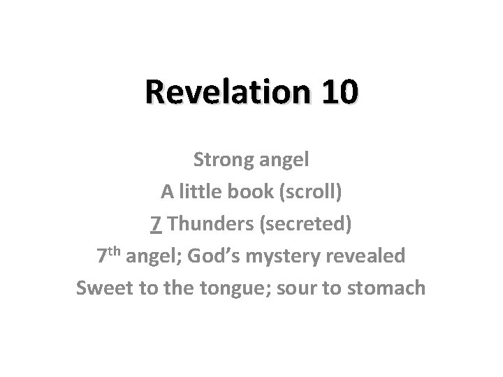 Revelation 10 Strong angel A little book (scroll) 7 Thunders (secreted) 7 th angel;