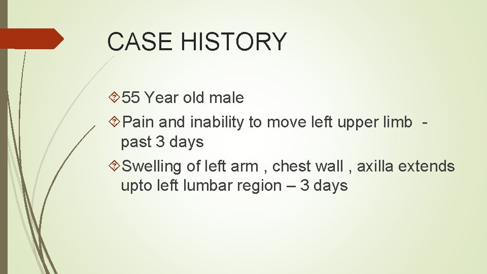 CASE HISTORY 55 Year old male Pain and inability to move left upper limb