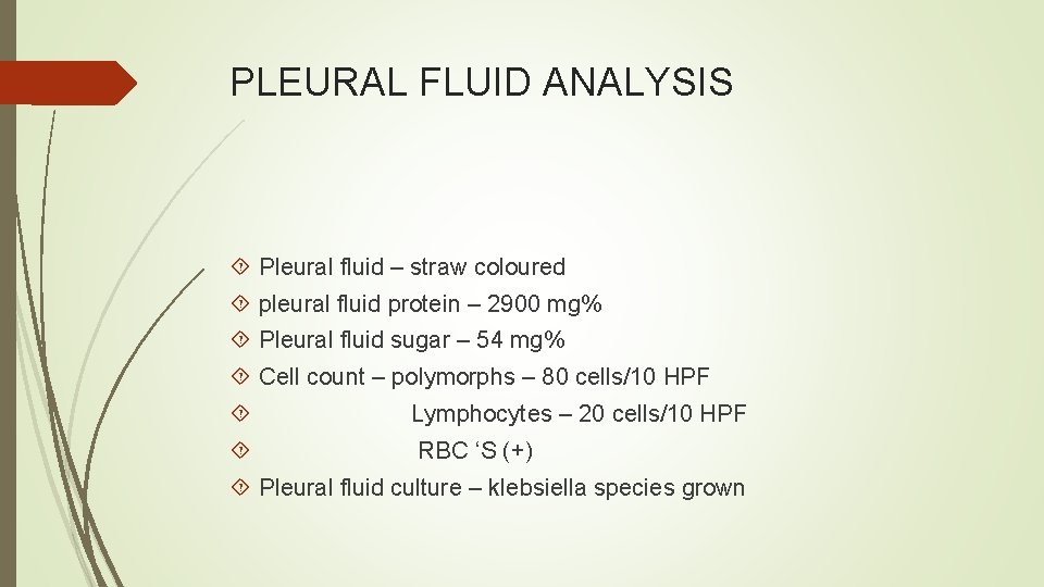 PLEURAL FLUID ANALYSIS Pleural fluid – straw coloured pleural fluid protein – 2900 mg%