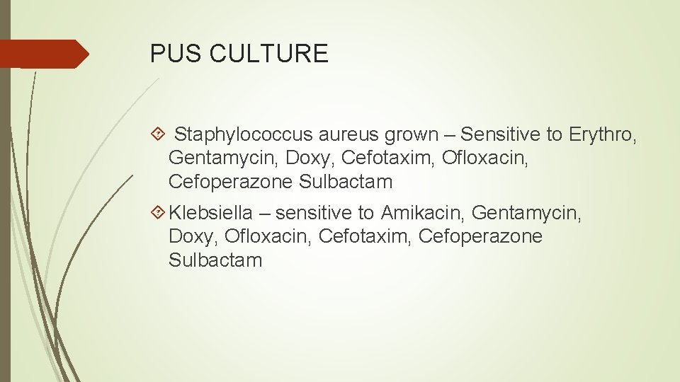 PUS CULTURE Staphylococcus aureus grown – Sensitive to Erythro, Gentamycin, Doxy, Cefotaxim, Ofloxacin, Cefoperazone