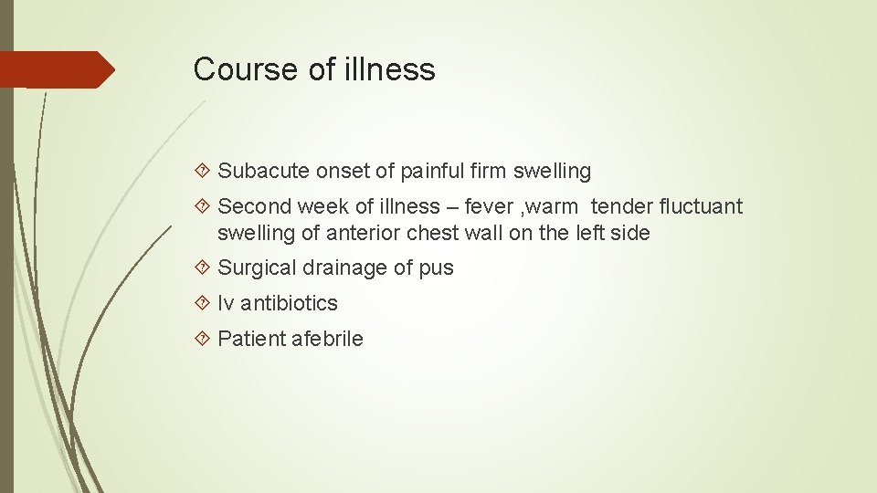 Course of illness Subacute onset of painful firm swelling Second week of illness –