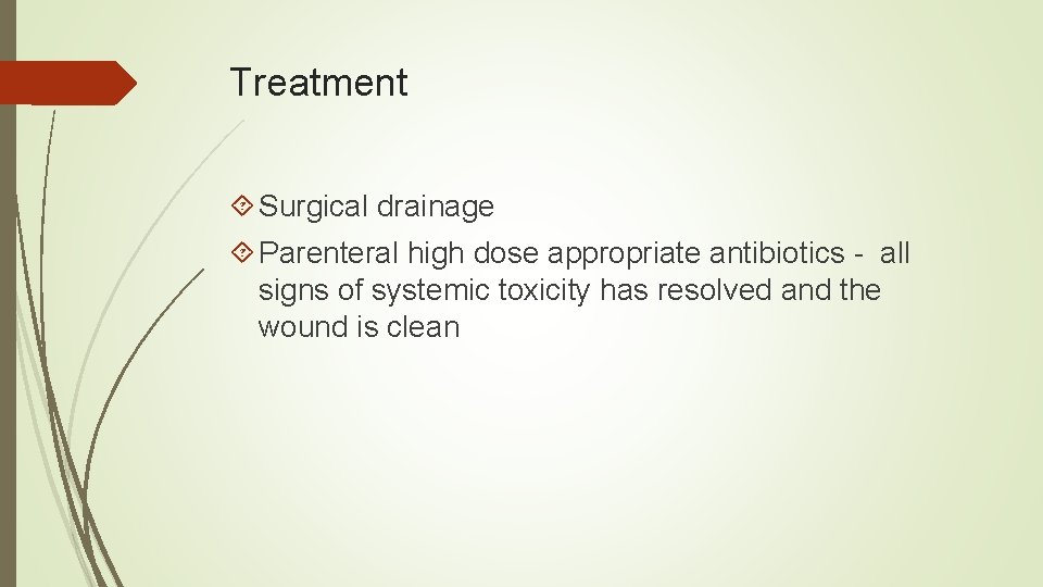 Treatment Surgical drainage Parenteral high dose appropriate antibiotics - all signs of systemic toxicity