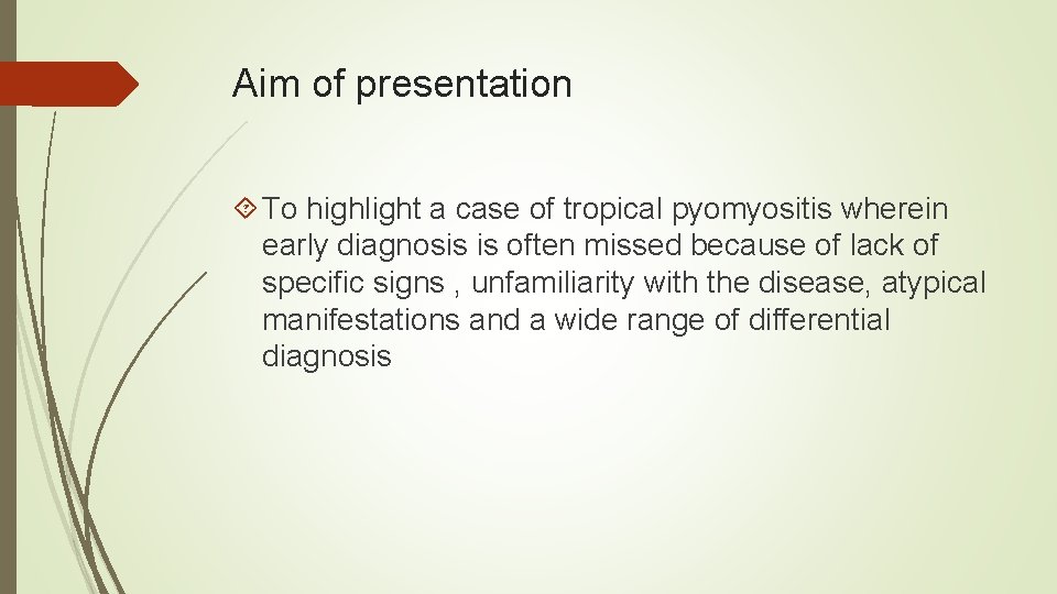 Aim of presentation To highlight a case of tropical pyomyositis wherein early diagnosis is