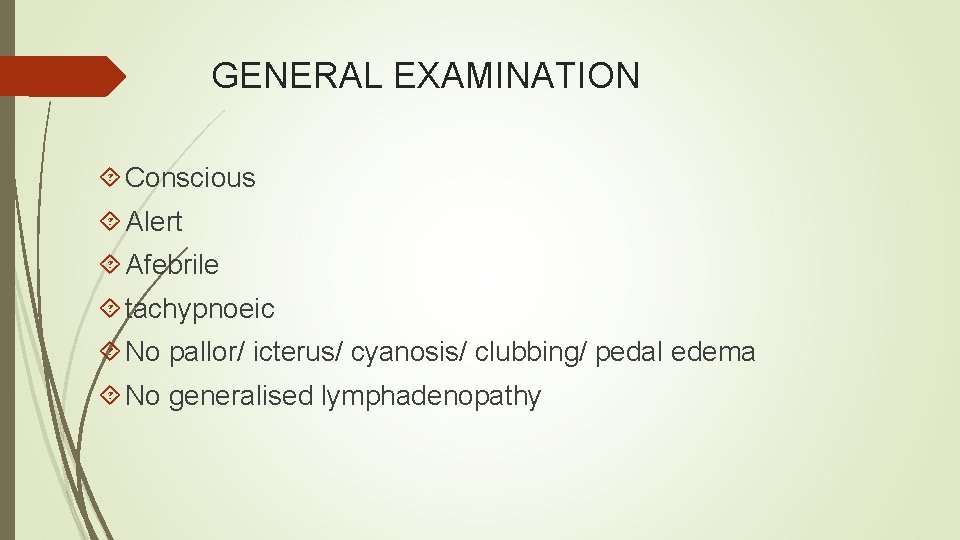 GENERAL EXAMINATION Conscious Alert Afebrile tachypnoeic No pallor/ icterus/ cyanosis/ clubbing/ pedal edema No