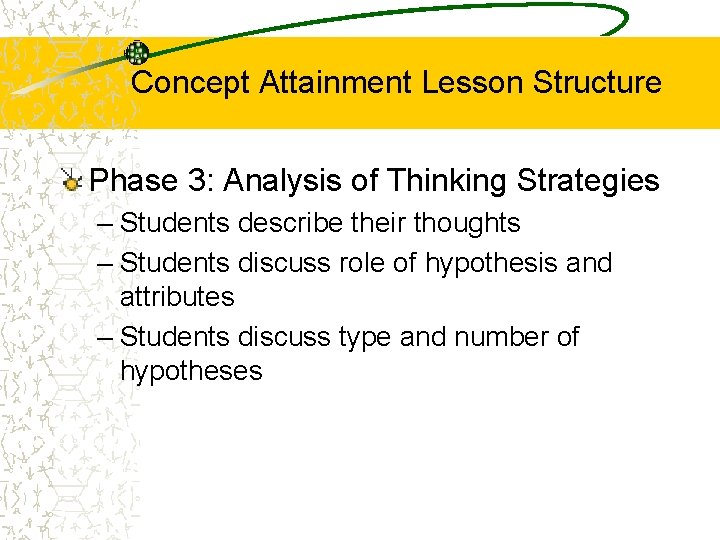 Concept Attainment Lesson Structure Phase 3: Analysis of Thinking Strategies – Students describe their