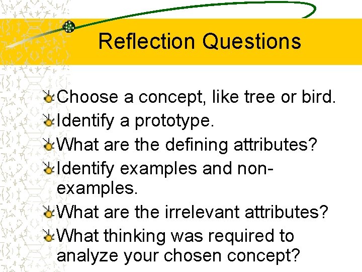 Reflection Questions Choose a concept, like tree or bird. Identify a prototype. What are