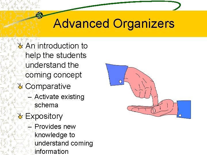 Advanced Organizers An introduction to help the students understand the coming concept Comparative –