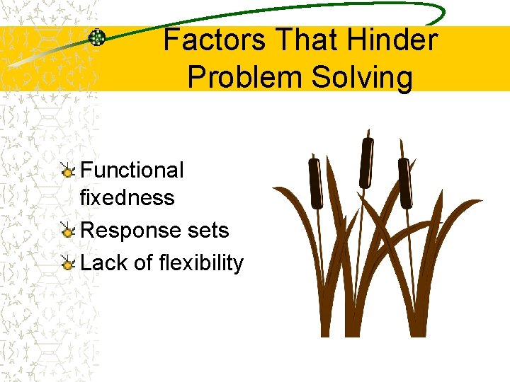 Factors That Hinder Problem Solving Functional fixedness Response sets Lack of flexibility 