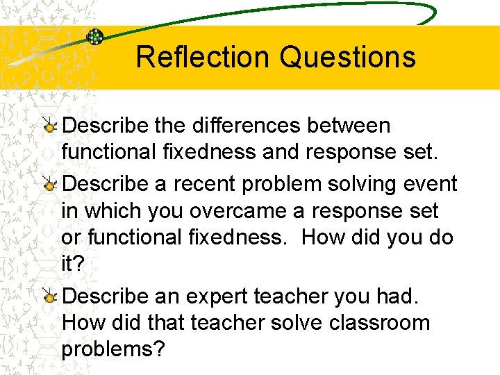 Reflection Questions Describe the differences between functional fixedness and response set. Describe a recent