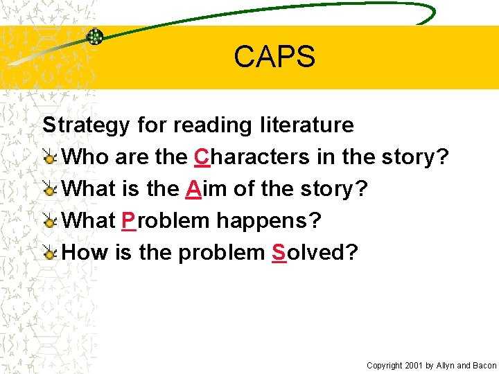 CAPS Strategy for reading literature Who are the Characters in the story? What is