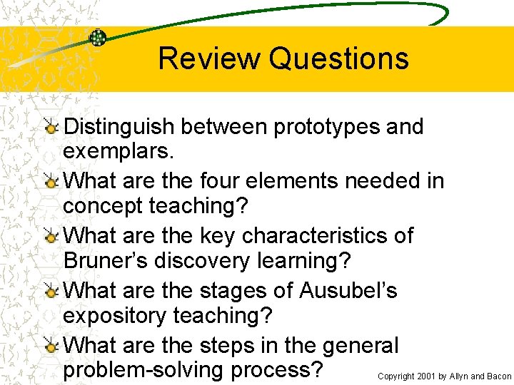 Review Questions Distinguish between prototypes and exemplars. What are the four elements needed in