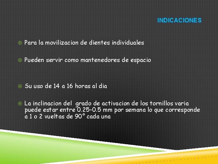 INDICACIONES Para la movilizacion de dientes individuales Pueden servir como mantenedores de espacio Su