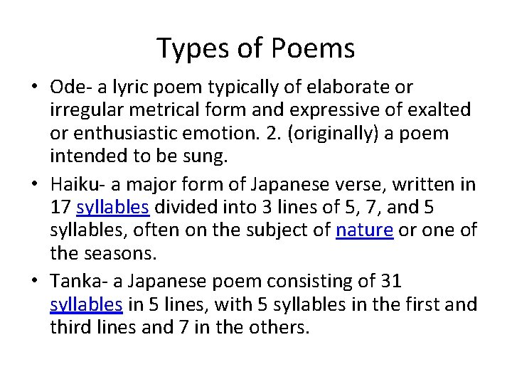 Types of Poems • Ode- a lyric poem typically of elaborate or irregular metrical
