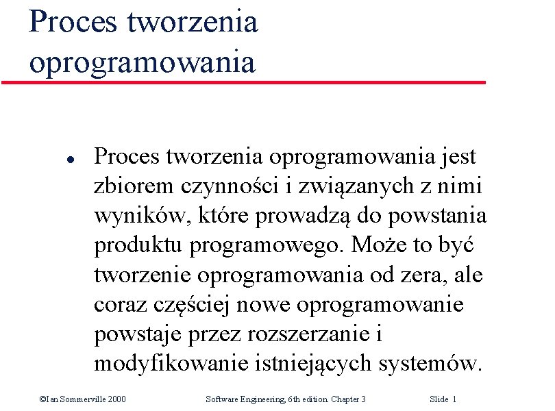 Proces tworzenia oprogramowania l Proces tworzenia oprogramowania jest zbiorem czynności i związanych z nimi