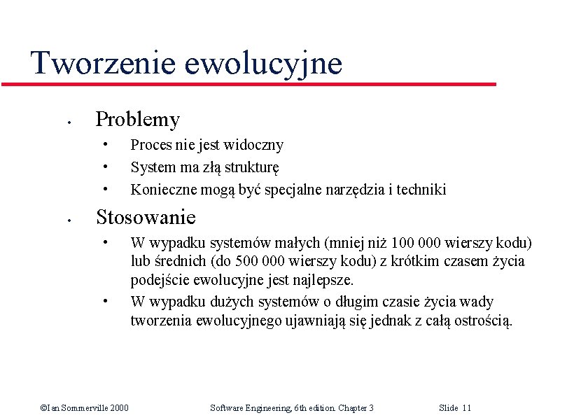 Tworzenie ewolucyjne • Problemy • • Proces nie jest widoczny System ma złą strukturę