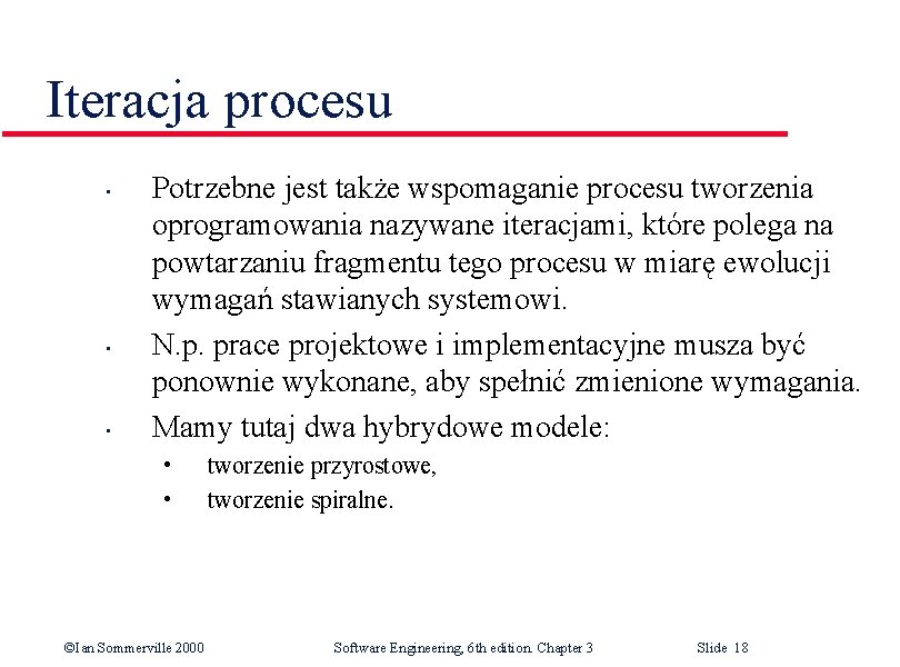 Iteracja procesu • • • Potrzebne jest także wspomaganie procesu tworzenia oprogramowania nazywane iteracjami,