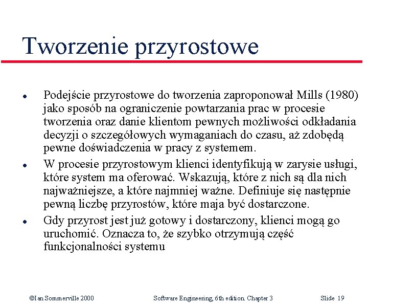 Tworzenie przyrostowe l l l Podejście przyrostowe do tworzenia zaproponował Mills (1980) jako sposób