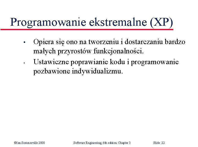 Programowanie ekstremalne (XP) • • Opiera się ono na tworzeniu i dostarczaniu bardzo małych