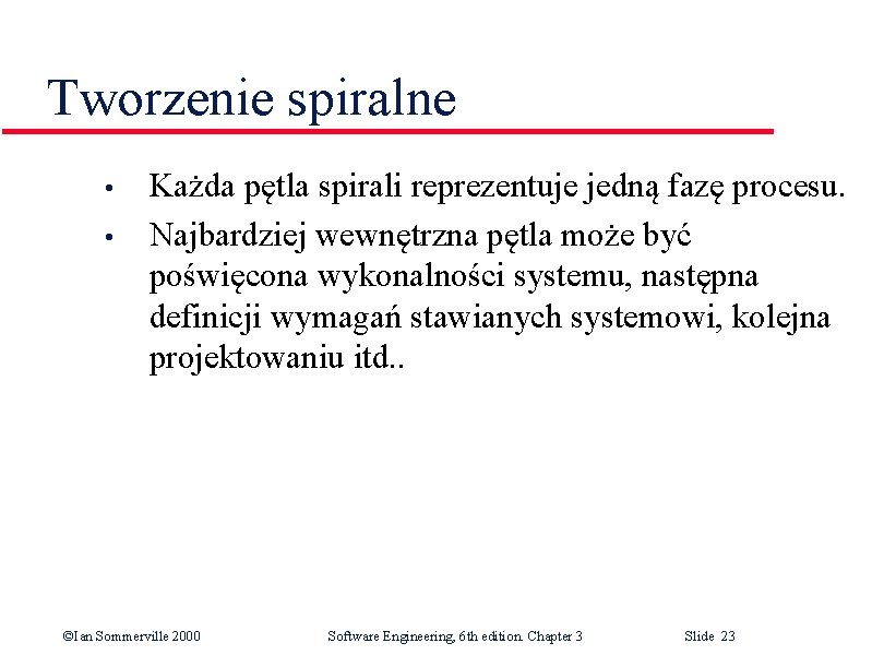 Tworzenie spiralne • • Każda pętla spirali reprezentuje jedną fazę procesu. Najbardziej wewnętrzna pętla