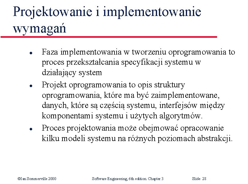 Projektowanie i implementowanie wymagań l l l Faza implementowania w tworzeniu oprogramowania to proces