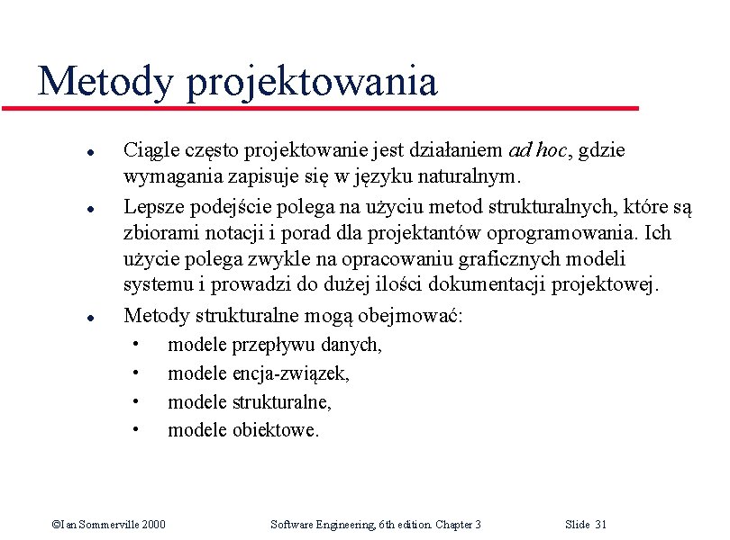 Metody projektowania l l l Ciągle często projektowanie jest działaniem ad hoc, gdzie wymagania