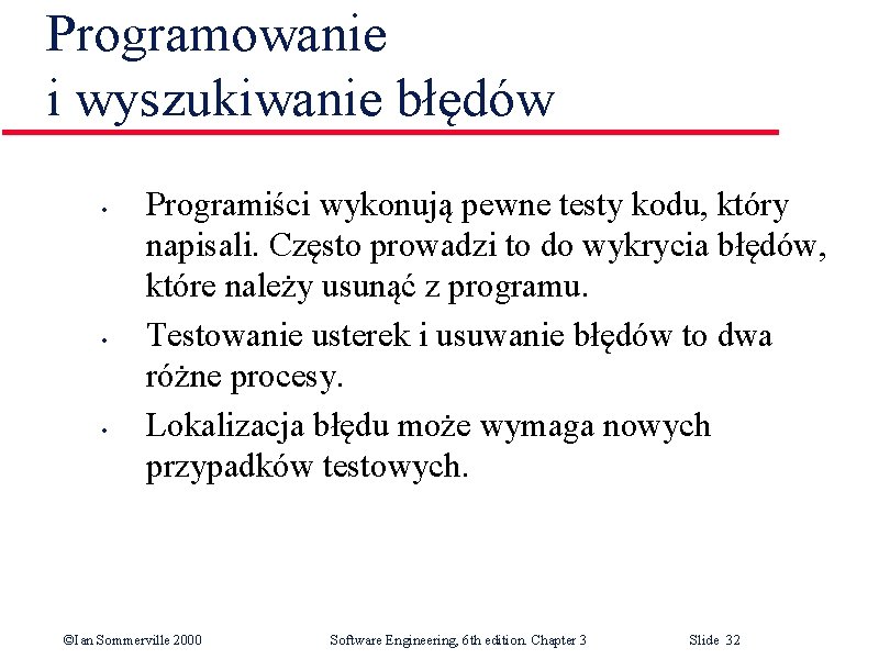 Programowanie i wyszukiwanie błędów • • • Programiści wykonują pewne testy kodu, który napisali.